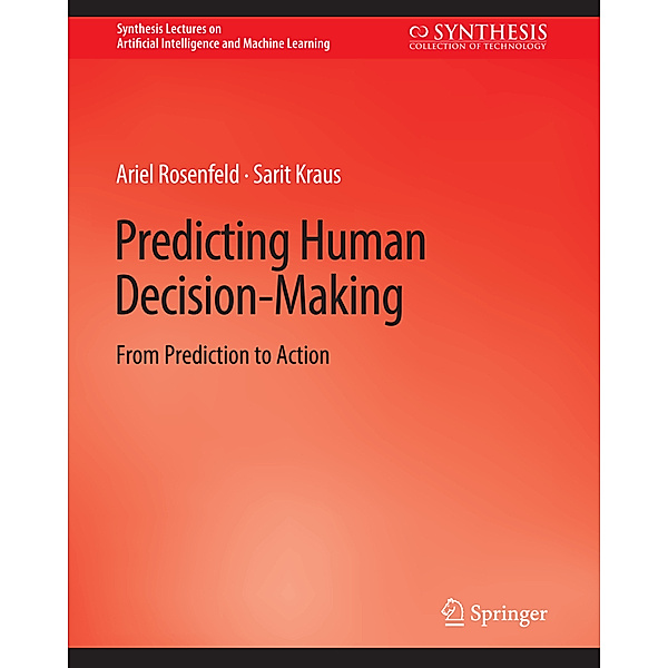 Predicting Human Decision-Making, Ariel Rosenfeld, Sarit Kraus