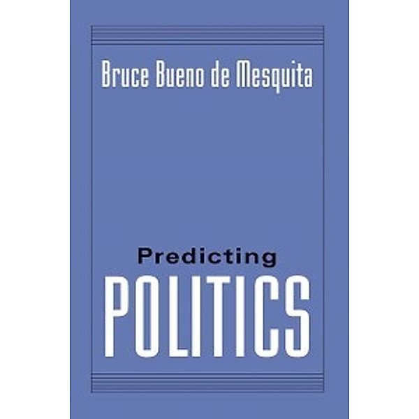PREDICTING POLITICS, Bueno de Mesquita Bruce Bueno de Mesquita
