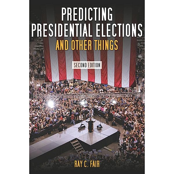 Predicting Presidential Elections and Other Things, Second Edition, Ray Fair