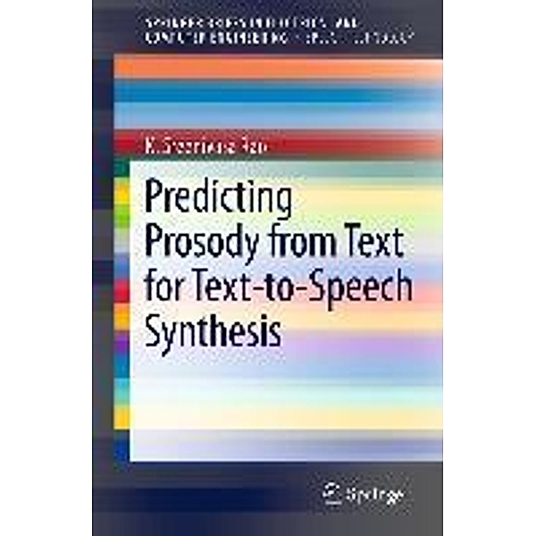 Predicting Prosody from Text for Text-to-Speech Synthesis / SpringerBriefs in Speech Technology, K. Sreenivasa Rao