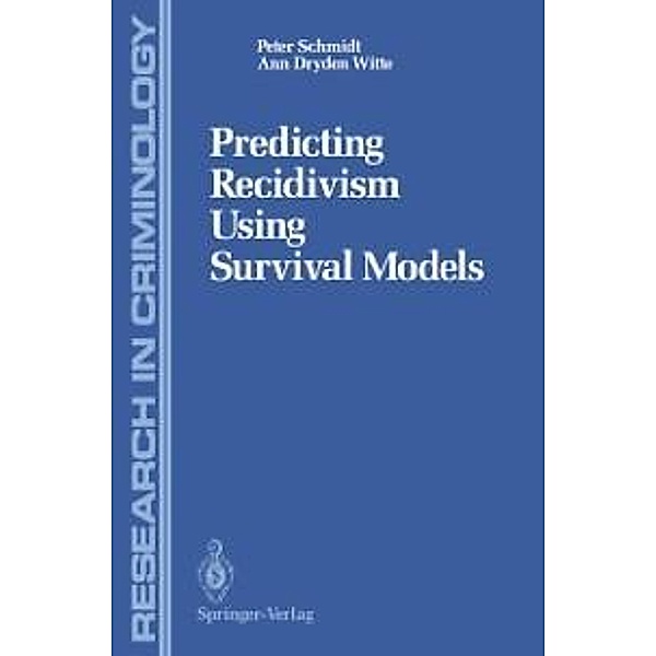 Predicting Recidivism Using Survival Models / Research in Criminology, Peter Schmidt, Ann D. Witte