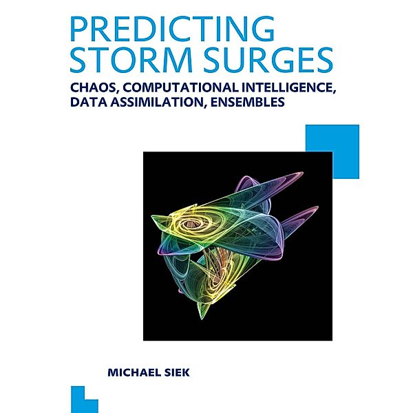 Predicting Storm Surges: Chaos, Computational Intelligence, Data Assimilation and Ensembles, Michael Siek
