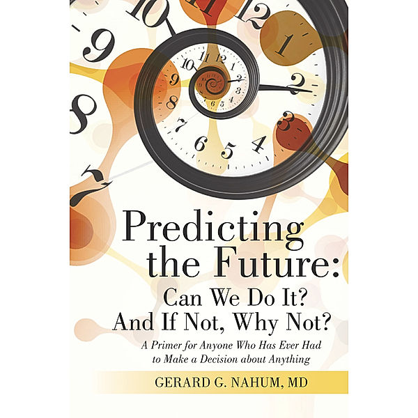 Predicting the Future: Can We Do It? and If Not, Why Not?, Gerard G. Nahum