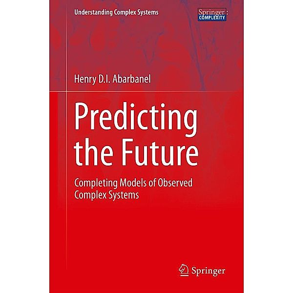 Predicting the Future / Understanding Complex Systems, Henry Abarbanel