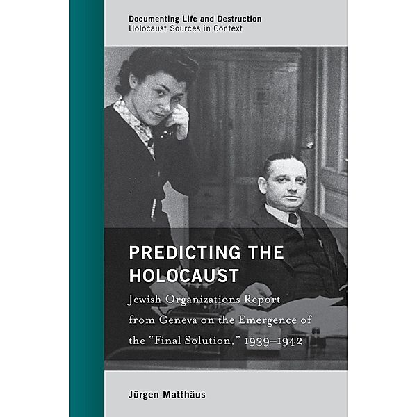 Predicting the Holocaust / Documenting Life and Destruction: Holocaust Sources in Context, Jürgen Matthäus