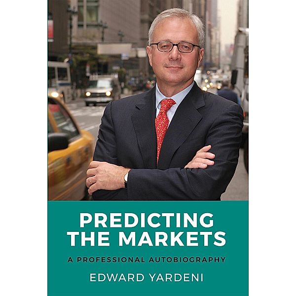 Predicting the Markets: A Professional Autobiography, Edward Yardeni