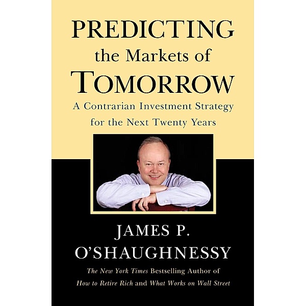Predicting the Markets of Tomorrow, James P. O'Shaughnessy