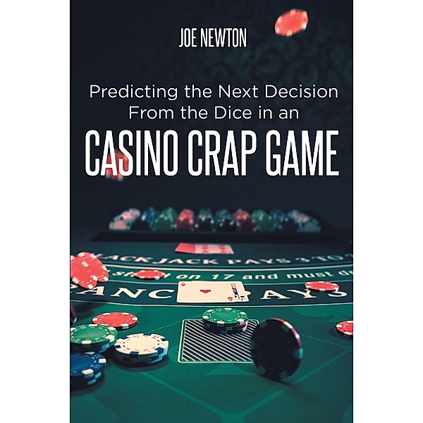 Predicting the Next Decision From the Dice in an Casino Crap Game, Joe Newton
