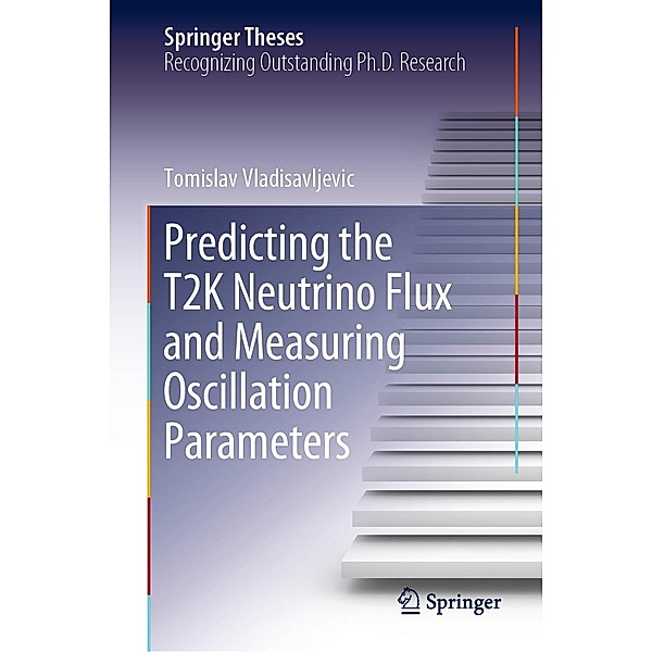 Predicting the T2K Neutrino Flux and Measuring Oscillation Parameters / Springer Theses, Tomislav Vladisavljevic