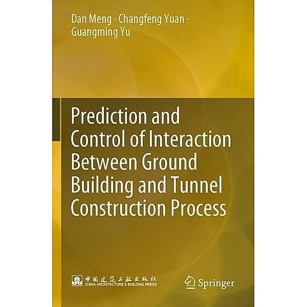 Prediction and Control of Interaction Between Ground Building and Tunnel Construction Process, Dan Meng, Changfeng Yuan, Guangming Yu