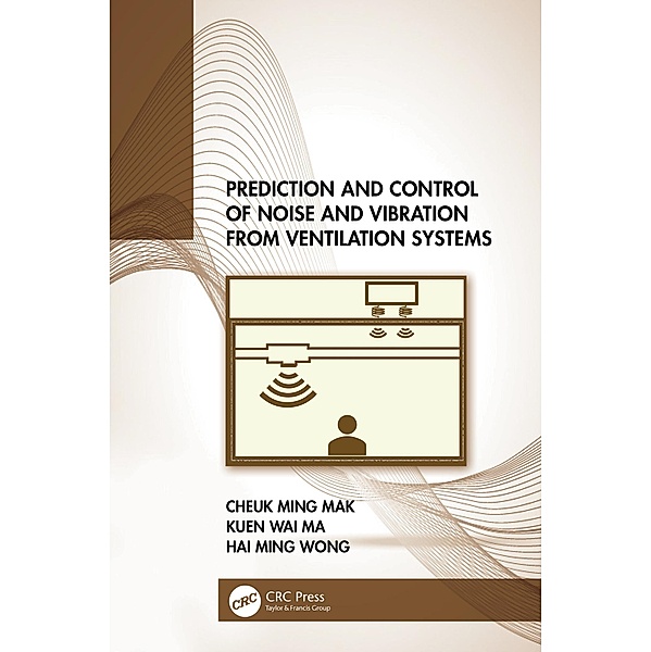 Prediction and Control of Noise and Vibration from Ventilation Systems, Cheuk Ming Mak, Kuen Wai Ma, Hai Ming Wong