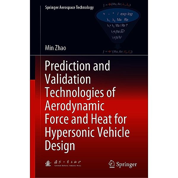Prediction and Validation Technologies of Aerodynamic Force and Heat for Hypersonic Vehicle Design / Springer Aerospace Technology, Min Zhao