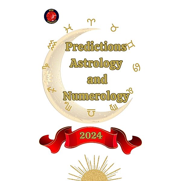 Predictions. Astrology  and  Numerology 2024, Alina A Rubi, Angeline Rubi
