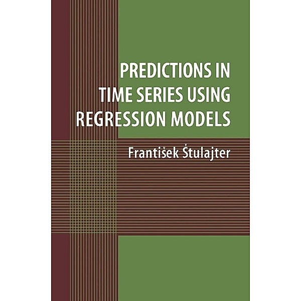 Predictions in Time Series Using Regression Models, Frantisek Stulajter