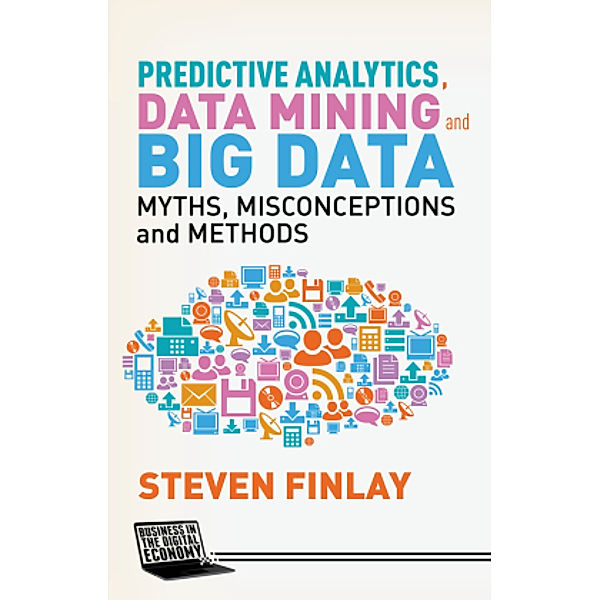 Predictive Analytics, Data Mining and Big Data, S. Finlay