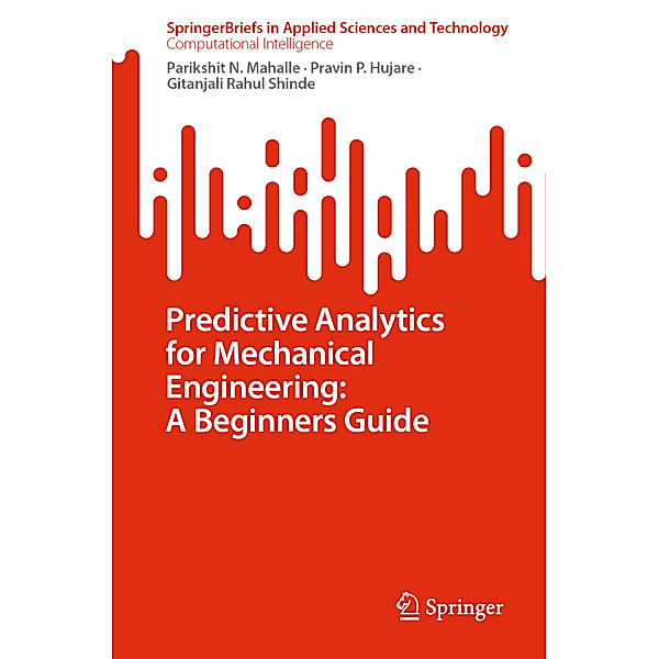 Predictive Analytics for Mechanical Engineering: A Beginners Guide, Parikshit N. Mahalle, Pravin P. Hujare, Gitanjali Rahul Shinde