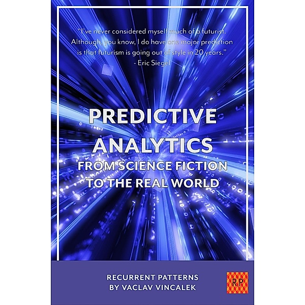 Predictive Analytics - From Science Fiction To The Real World (Recurrent Patterns, #2) / Recurrent Patterns, Vaclav Vincalek