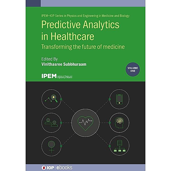 Predictive Analytics in Healthcare, Volume1 / IOP Expanding Physics, Vinithasree Subbhuraam