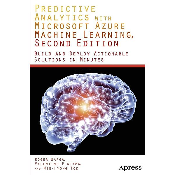 Predictive Analytics with Microsoft Azure Machine Learning 2nd Edition, Valentine Fontama, Roger Barga, Wee Hyong Tok