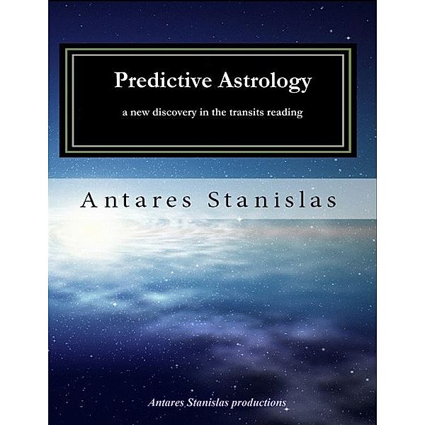 Predictive Astrology a New Discovery in the Transits Reading, Antares Stanislas