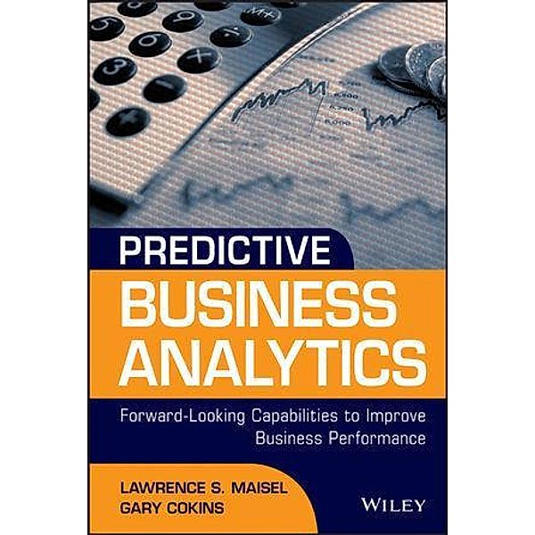 Predictive Business Analytics / SAS Institute Inc, Lawrence Maisel, Gary Cokins