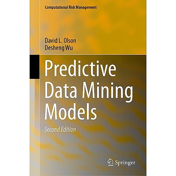 Predictive Data Mining Models / Computational Risk Management, David L. Olson, Desheng Wu