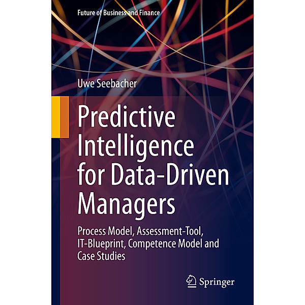 Predictive Intelligence for Data-Driven Managers, Uwe Seebacher