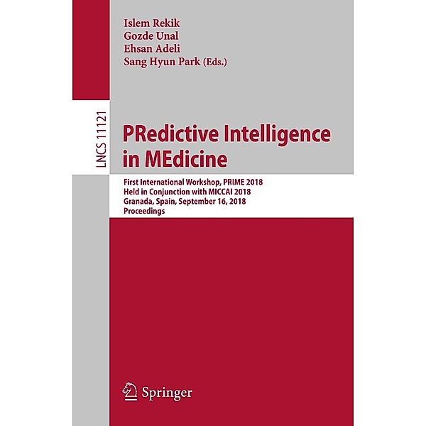 PRedictive Intelligence in MEdicine / Lecture Notes in Computer Science Bd.11121