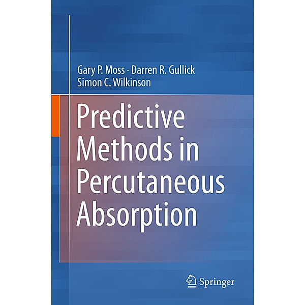 Predictive Methods in Percutaneous Absorption, Gary P. Moss, Darren R. Gullick, Simon C. Wilkinson