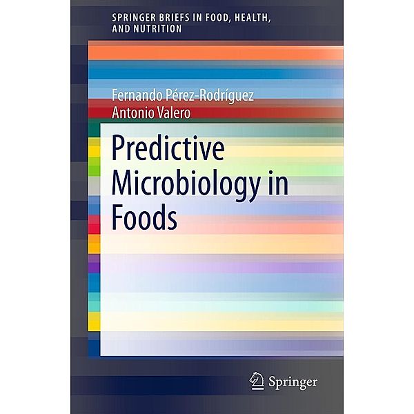 Predictive Microbiology in Foods / SpringerBriefs in Food, Health, and Nutrition Bd.5, Fernando Perez-Rodriguez, Antonio Valero