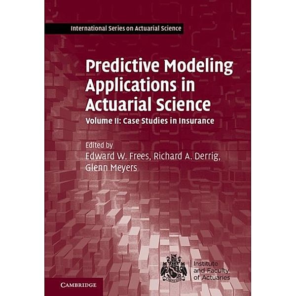 Predictive Modeling Applications in Actuarial Science: Volume 2, Case Studies in Insurance
