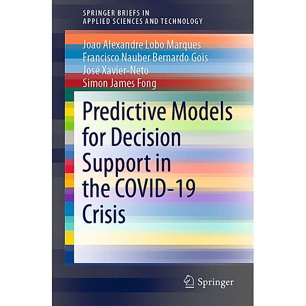 Predictive Models for Decision Support in the COVID-19 Crisis, Joao Alexandre Lobo Marques, Francisco Nauber Bernardo Gois, José Xavier-Neto, Simon James Fong