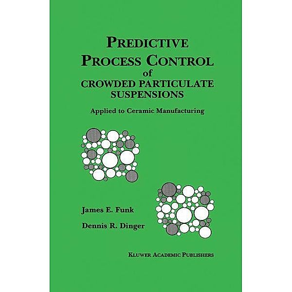 Predictive Process Control of Crowded Particulate Suspensions, James E. Funk, Dennis R. Dinger