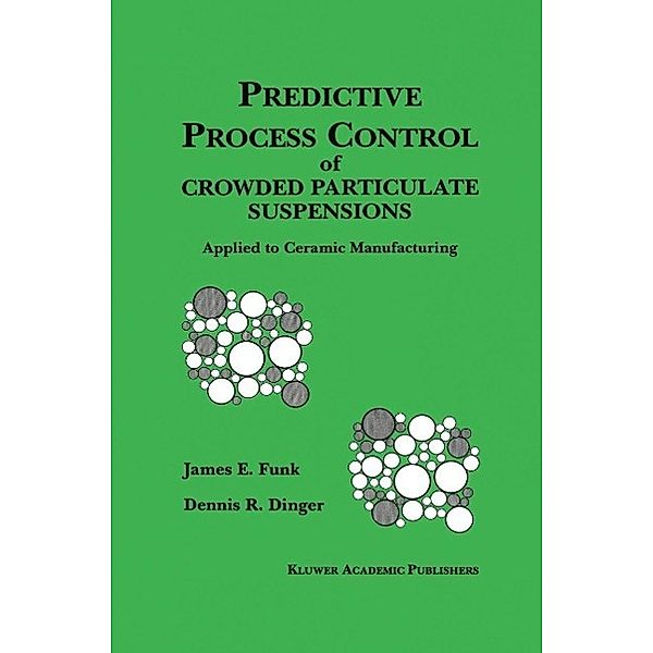 Predictive Process Control of Crowded Particulate Suspensions, James E. Funk, Dennis R. Dinger