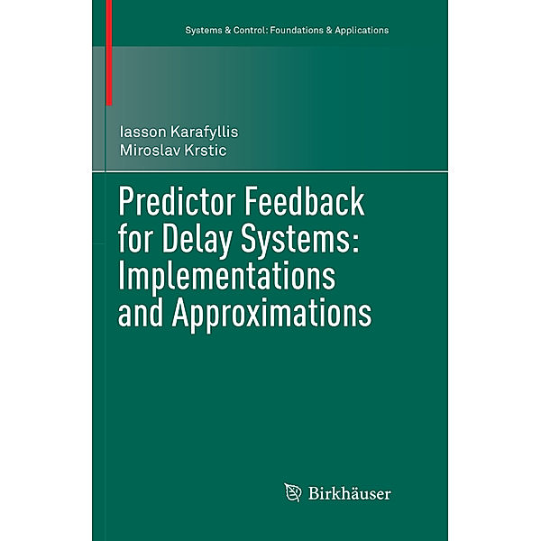 Predictor Feedback for Delay Systems: Implementations and Approximations, Iasson Karafyllis, Miroslav Krstic