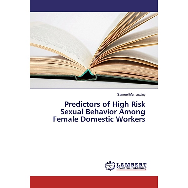 Predictors of High Risk Sexual Behavior Among Female Domestic Workers, Samuel Munyuwiny