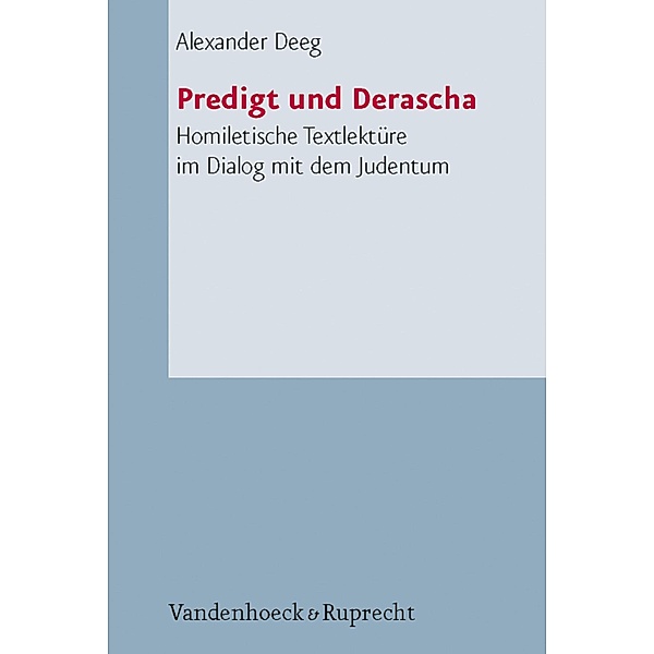Predigt und Derascha / Arbeiten zur Pastoraltheologie, Liturgik und Hymnologie, Alexander Deeg