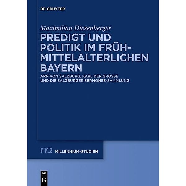 Predigt und Politik im frühmittelalterlichen Bayern / Millennium-Studien / Millennium Studies Bd.58, Maximilian Diesenberger