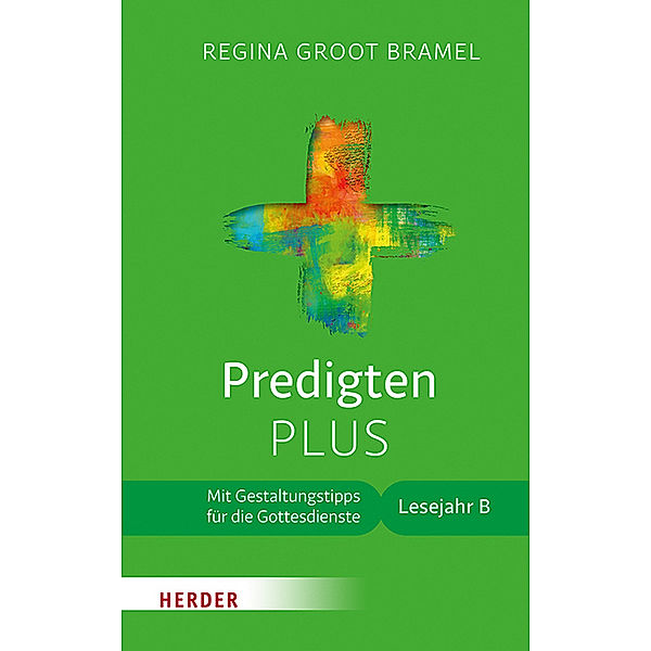 Predigten PLUS, Lesejahr B, Regina Groot Bramel