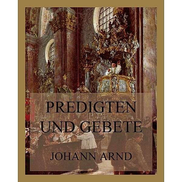 Predigten und Gebete, Johann Arnd