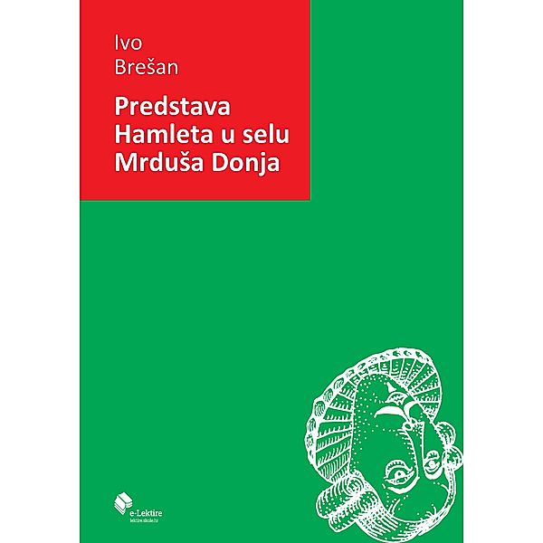 Predstava Hamleta u selu MrduSa Donja / eLektire, Ivo Bresan