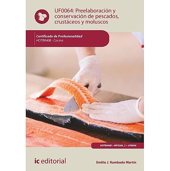 Preelaboración y conservación de pescados, crustáceos y moluscos . HOTR0408, Emilio Rumbado Martín
