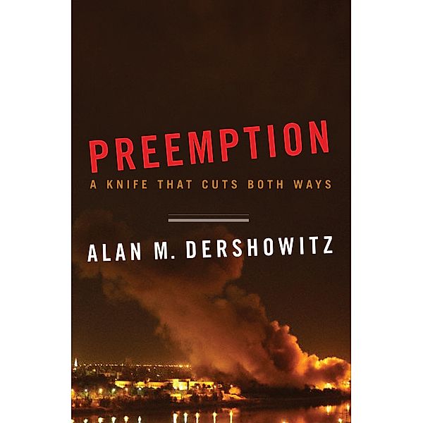 Preemption: A Knife That Cuts Both Ways (Issues of Our Time) / Issues of Our Time Bd.0, Alan M. Dershowitz