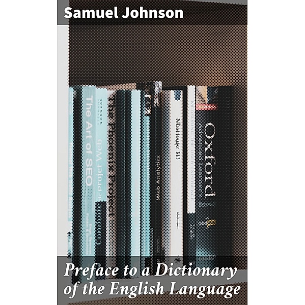 Preface to a Dictionary of the English Language, Samuel Johnson