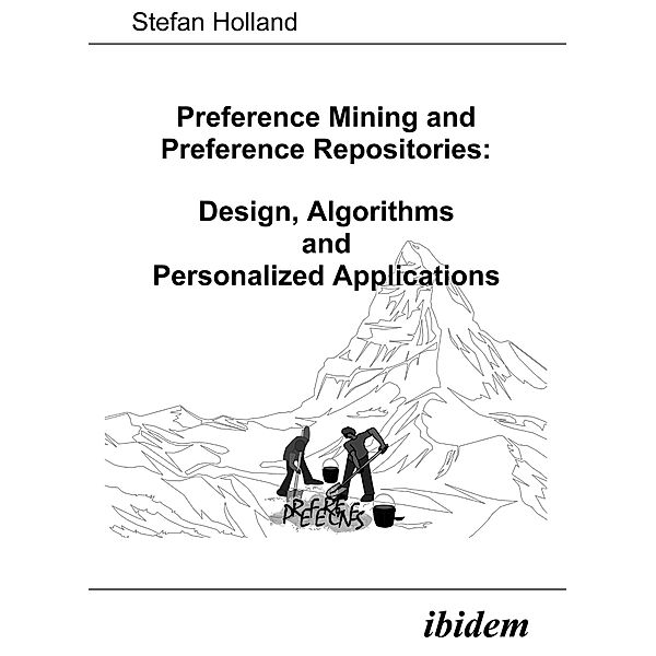 Preference Mining and Preference Repositories: Design, Algorithms and Personalized Applications, Stefan Holland
