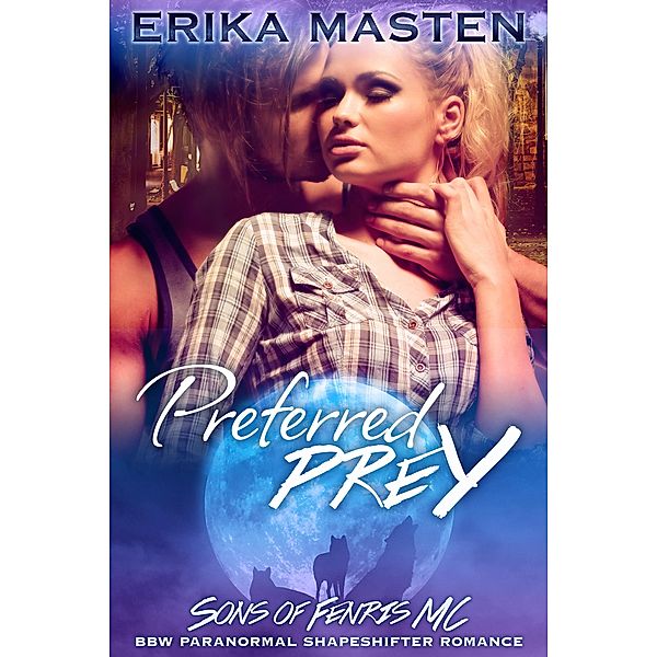 Preferred Prey - Bite of the Moon (Sons of Fenris MC BBW Paranormal Shapeshifter Romance, #1) / Sons of Fenris MC BBW Paranormal Shapeshifter Romance, Erika Masten