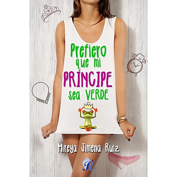 Prefiero que mi príncipe sea verde, Mireya Jimena Ruiz