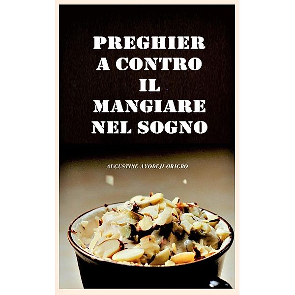 Preghiera Contro Il Mangiare In Sogno., Augustine Ayodeji Origbo