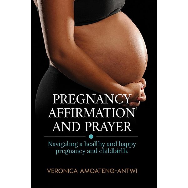 Pregnancy Affirmation and Prayer, Veronica Amoateng-Antwi