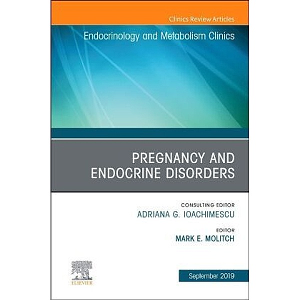 Pregnancy and Endocrine Disorders, An Issue of Endocrinology and Metabolism Clinics of North America, Mark E. Molitch